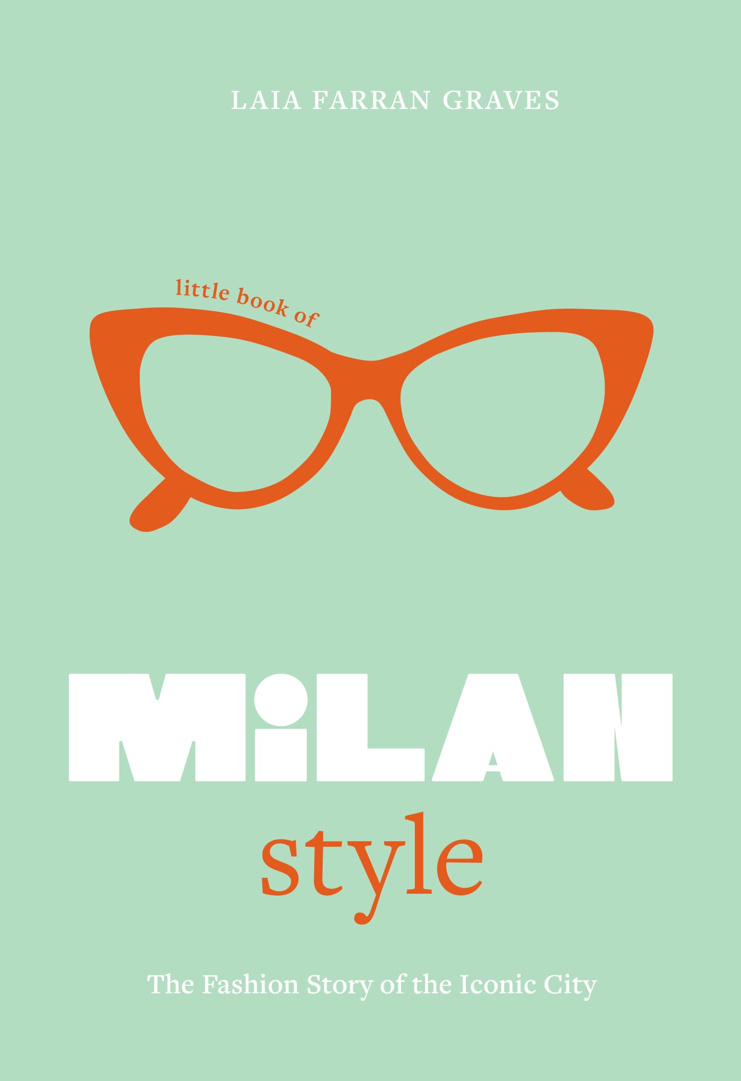 Little Book of Milan Style: The Fashion History of the Iconic City (Little Books of City Style, 6),New