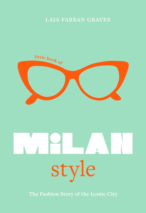 Little Book of Milan Style: The Fashion History of the Iconic City (Little Books of City Style, 6),New