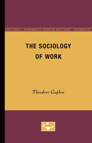 The Sociology Of Work (Minnesota Archive Editions),New
