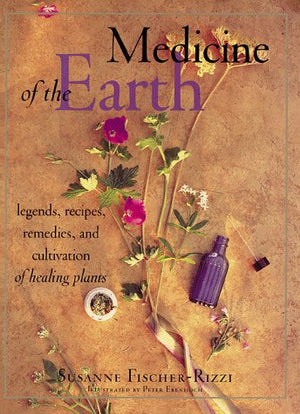 Medicine Of The Earth: Legends, Recipes, Remedies, And Cultivation Of Healing Plants,Used
