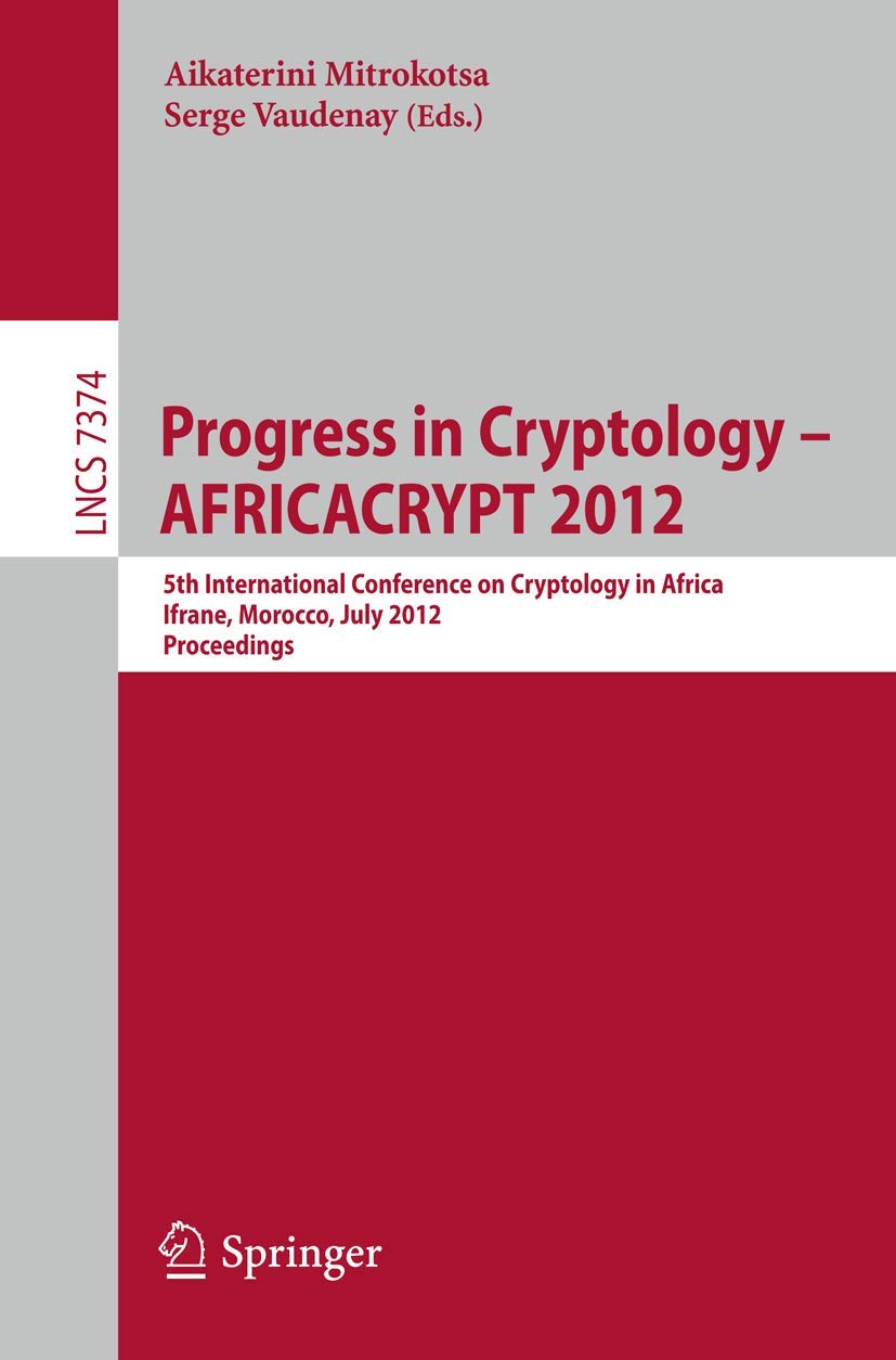 Progress in Cryptology  AFRICACRYPT 2012: 5th International Conference on Cryptology in Africa, Ifrane, Morocco, July 1012, 2,Used