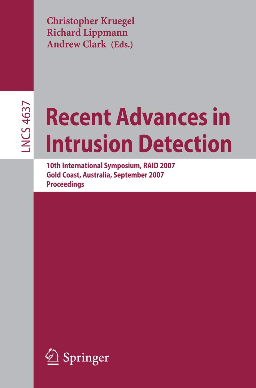 Recent Advances in Intrusion Detection: 10th International Symposium, RAID 2007, Gold Coast, Australia, September 57, 2007, Pro,Used