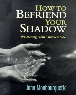 How to Befriend Your Shadow: Welcoming Your Unloved Side by Monbourquette, John (2001) Paperback,New
