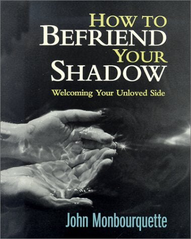 How to Befriend Your Shadow: Welcoming Your Unloved Side by Monbourquette, John (2001) Paperback,New