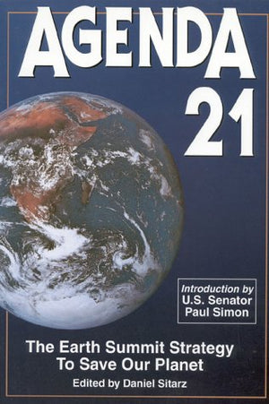 Agenda 21: The Earth Summit Strategy To Save Our Planet,New