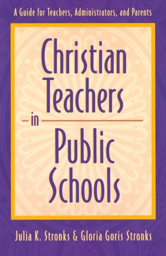 Christian Teachers In Public Schools : A Guide For Teachers, Administrators, And Parents,New