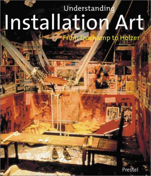 Understanding Installation Art: From Drchamp to Holzer,Used