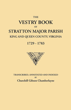 The Vestry Book Of Stratton Major Parish, King And Queen County, Virginia, 17291783 (9697),New