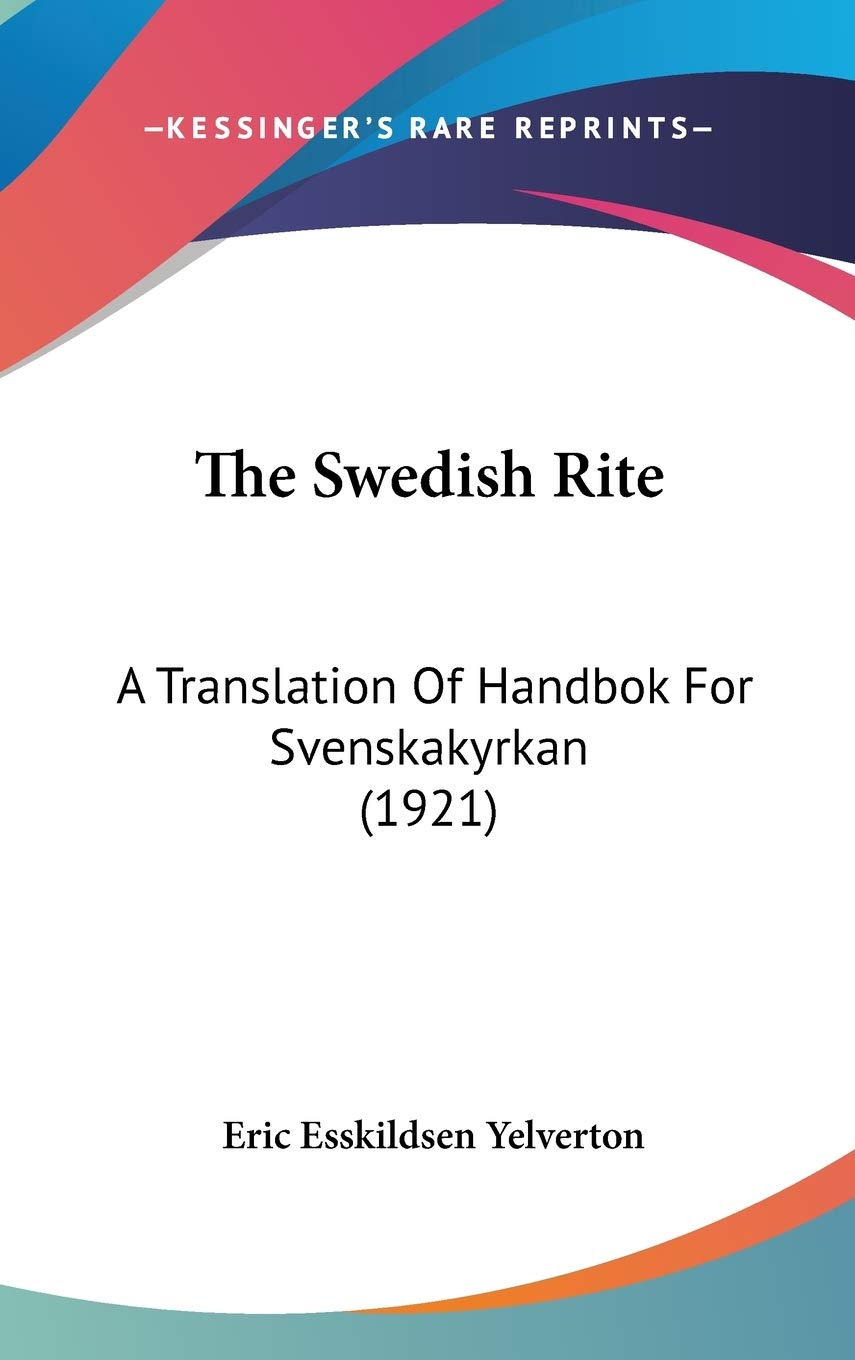 The Swedish Rite: A Translation Of Handbok For Svenskakyrkan (1921),New