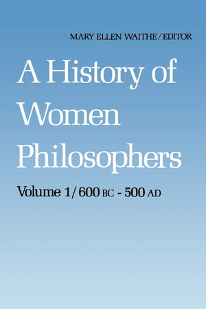 A History of Women Philosophers: Ancient Women Philosophers 600 B.C.  500 A.D. (History of Women Philosophers, 1),Used