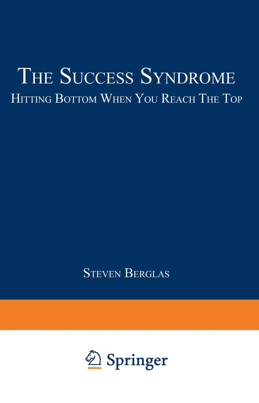The Success Syndrome: Hitting Bottom When You Reach The Top,New