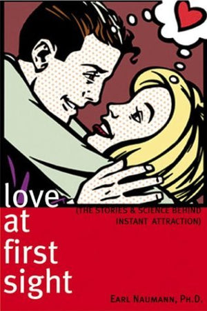 Love at First Sight: The Stories and Science Behind Instant Attraction,New
