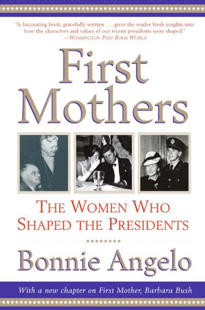 First Mothers: The Women Who Shaped the Presidents,New