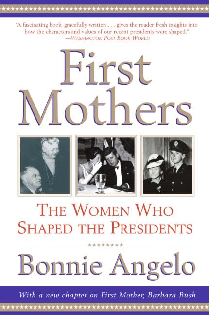 First Mothers: The Women Who Shaped the Presidents,Used