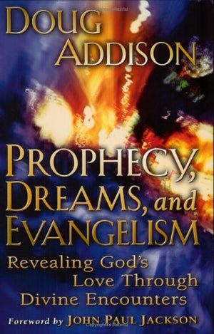 Prophecy, Dreams, and Evangelism: Revealing God's Love Through Divine Encounters,Used