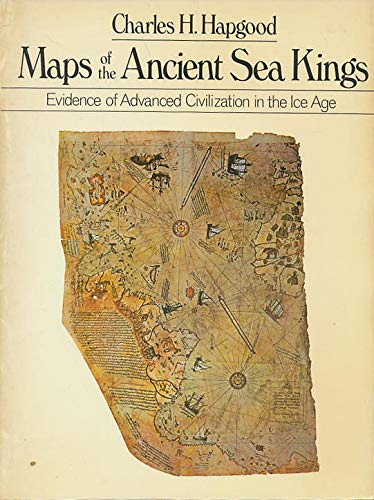 Maps Of The Ancient Sea Kings: Evidence Of Advanced Civilization In The Ice Age,New