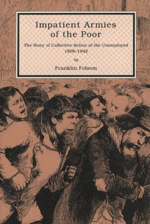 Impatient Armies Of The Poor: The Story Of Collective Action Of The Unemployed, 18081942,Used