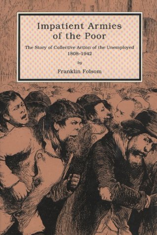 Impatient Armies of the Poor: The Story of Collective Action of the Unemployed, 18081942,New