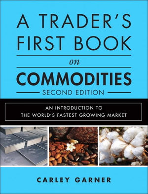 A Trader's First Book on Commodities: An Introduction to the World's Fastest Growing Market,New