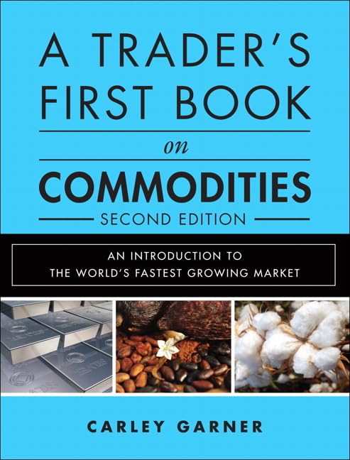 A Trader's First Book on Commodities: An Introduction to the World's Fastest Growing Market,New