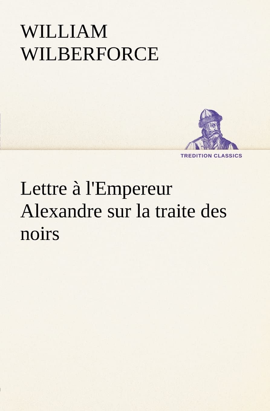Lettre  l'Empereur Alexandre sur la traite des noirs (French Edition),Used