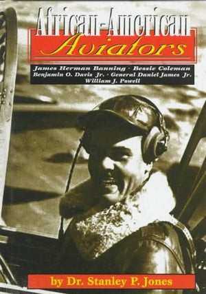 AfricanAmerican Aviators: Bessie Coleman, William J. Powell, James Herman Banning, Benjamin O. Davis Jr., General Daniel James ,Used