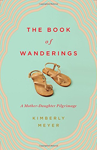 The Book Of Wanderings: A Motherdaughter Pilgrimage