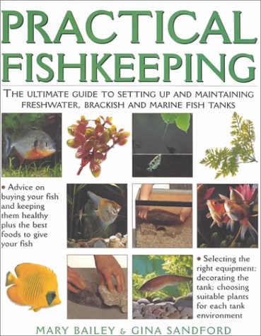 Practical Fishkeeping: The Ultimate Guide to Setting Up and Maintaining Freshwter, Brackfish and Marine Fish Tanks,New