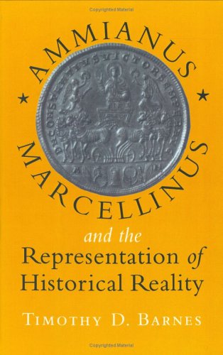 Ammianus Marcellinus And The Representation Of Historical Reality (Cornell Studies In Classical Philology, 56)