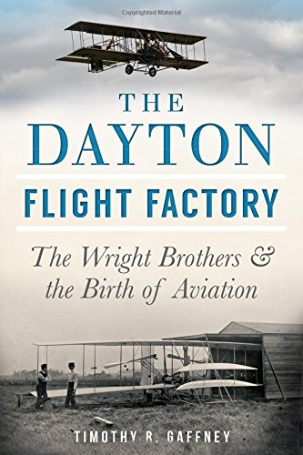 The Dayton Flight Factory: The Wright Brothers & The Birth Of Aviation,Used