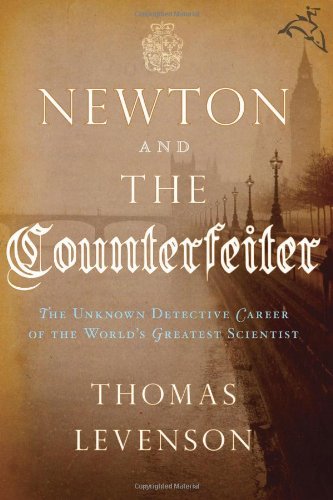 Newton and the Counterfeiter: The Unknown Detective Career of the World's Greatest Scientist,Used