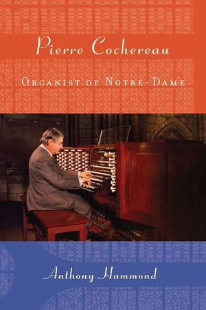 Pierre Cochereau: Organist Of Notredame (Eastman Studies In Music, 91),Used