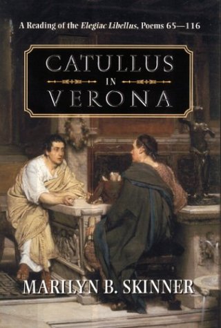 Catullus In Verona: Reading Of Elegiac Libellus, Poems 6511,Used