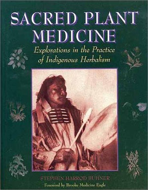 Sacred Plant Medicine: Explorations in the Practice of Indigenous Herbalism,Used