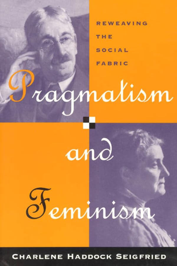 Pragmatism and Feminism: Reweaving the Social Fabric,Used