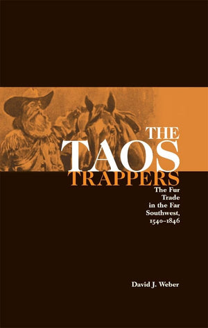 The Taos Trappers: The Fur Trade In The Far Southwest, 15401846,New
