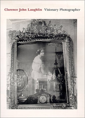 Clarence John Laughlin: Visionary Photographer,Used