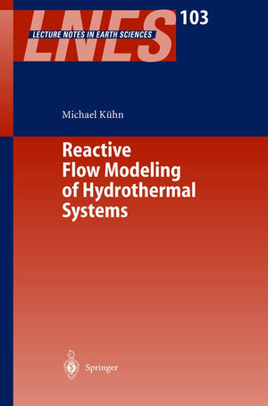 Reactive Flow Modeling of Hydrothermal Systems (Lecture Notes in Earth Sciences, 103),New