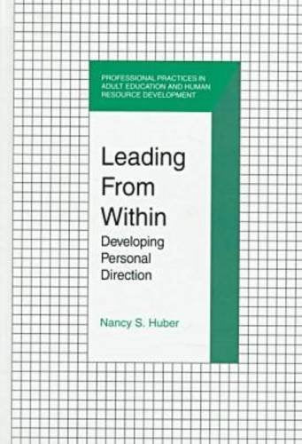 Leading From Within: Developing Personal Direction (Professional Practices In Adult Education And Human Resource Development Ser,New