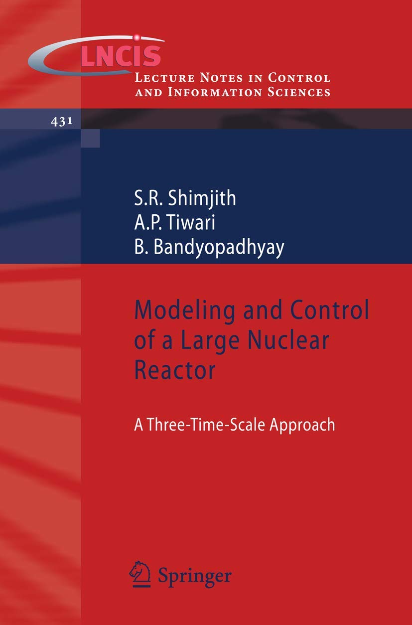 Modeling And Control Of A Large Nuclear Reactor: A Threetimescale Approach (Lecture Notes In Control And Information Sciences,,Used