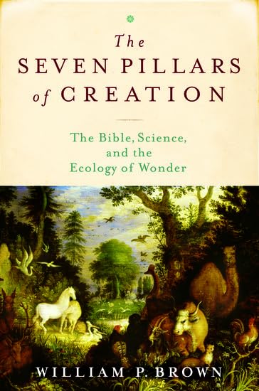 The Seven Pillars Of Creation: The Bible, Science, And The Ecology Of Wonder,New