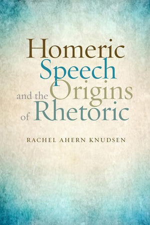 Homeric Speech and the Origins of Rhetoric,Used