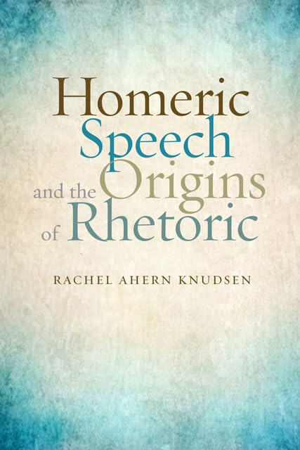 Homeric Speech and the Origins of Rhetoric,Used