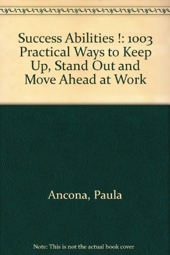 Success Abilities !: 1003 Practical Ways to Keep Up, Stand Out and Move Ahead at Work,Used