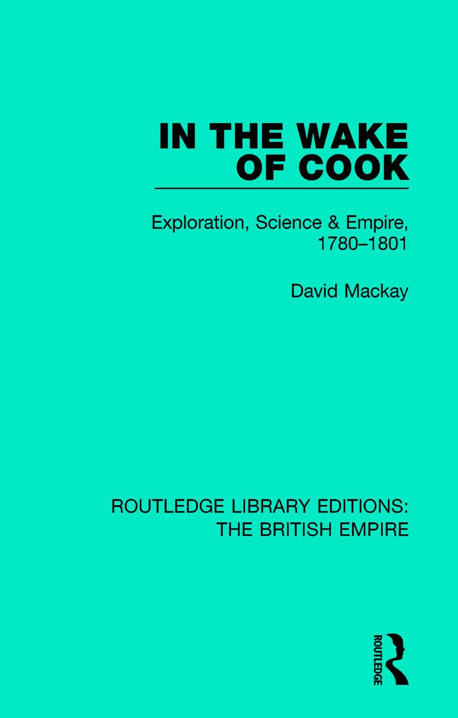 In the Wake of Cook: Exploration, Science and Empire, 17801801 (Routledge Library Editions: The British Empire),Used