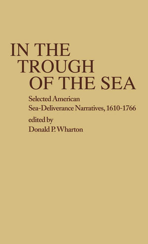 In The Trough Of The Sea: Selected American Seadeliverance Narratives, 16101766 (Contributions In American Studies),Used