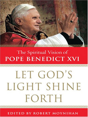 Let God's Light Shine Forth: The Spiritual Vision of Pope Benedict XVI (Thorndike Press Large Print Inspirational Series),Used