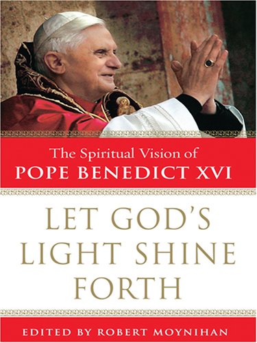 Let God's Light Shine Forth: The Spiritual Vision of Pope Benedict XVI (Thorndike Press Large Print Inspirational Series),Used