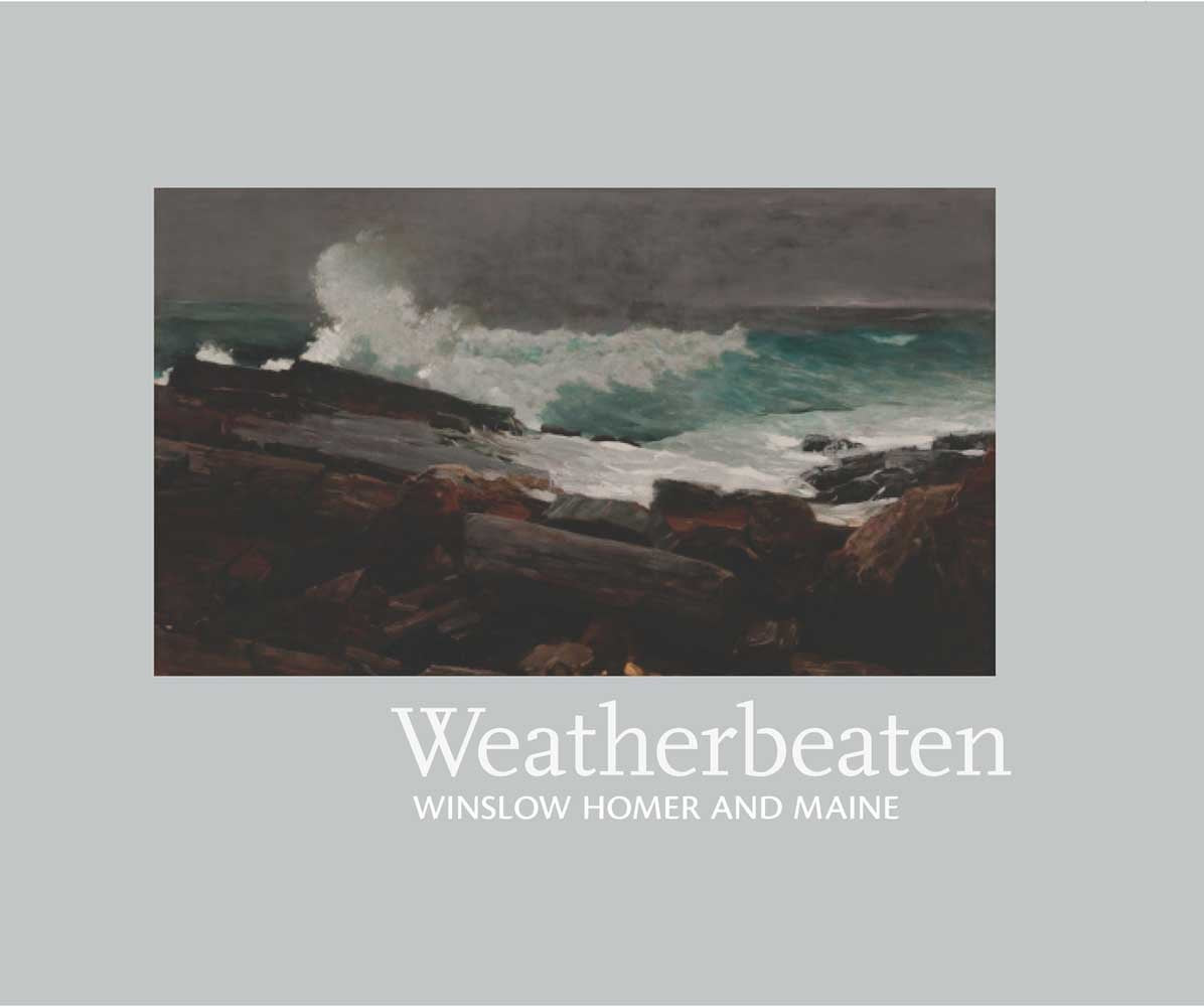 Weatherbeaten: Winslow Homer and Maine,New