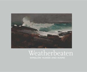 Weatherbeaten: Winslow Homer and Maine,Used